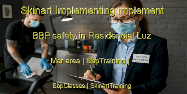 Skinart Implementing implement BBP safety in Residencial Luz Mar area | BbpTraining | BbpClasses | SkinartTraining-Panama